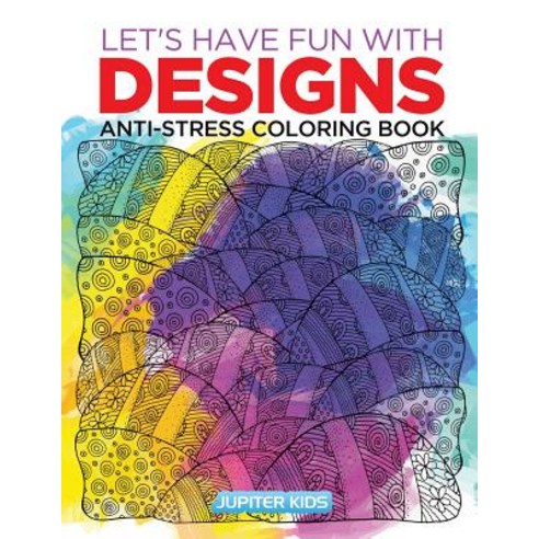 Let''s Have Fun with Designs: Anti-Stress Coloring Book Paperback, Jupiter Kids, English, 9781683052739
