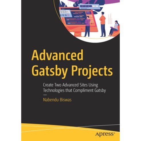 Advanced Gatsby Projects: Create Two Advanced Sites Using Technologies That Compliment Gatsby Paperback, Apress, English, 9781484266397