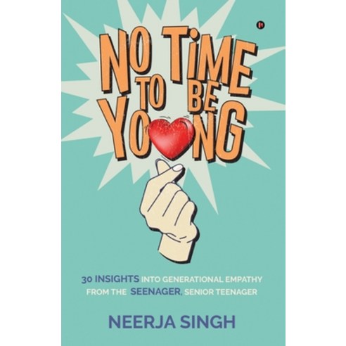 No Time to Be Young: 30 Insights into Generational Empathy from the Seenager Senior Teenager Paperback, Notion Press