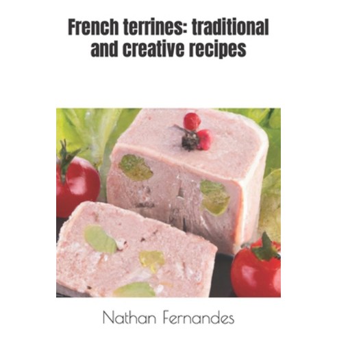 (영문도서) French terrines: traditional and creative recipes Paperback, Independently Published, English, 9798321243022