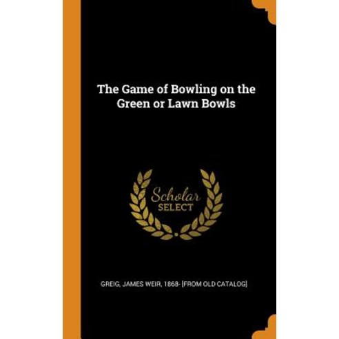 (영문도서) The Game of Bowling on the Green or Lawn Bowls Hardcover, Franklin Classics, English, 9780342574100