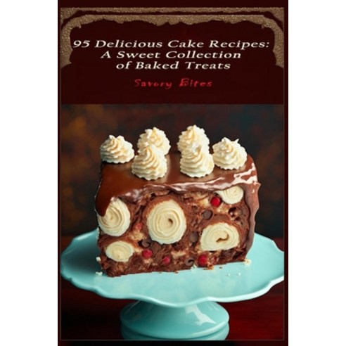 (영문도서) 95 Delicious Cake Recipes: A Sweet Collection of Baked Treats Paperback, Independently Published, English, 9798385996421