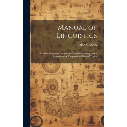 (영문도서) Manual of Linguistics: A Concise Account of General and English Phonology With Supplementary... Hardcover, Legare Street Press, 9781020280382
