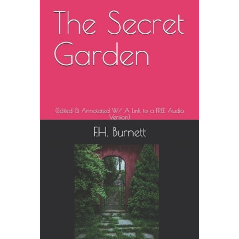 The Secret Garden: (Edited & Annotated W/ A Link to a FREE Audio Version) Paperback, Independently Published