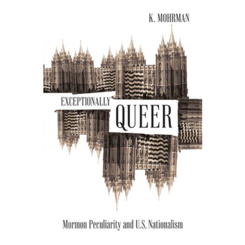 (영문도서) Exceptionally Queer: Mormon Peculiarity and U.S. Nationalism Paperback, University of Minnesota Press, English, 9781517911294