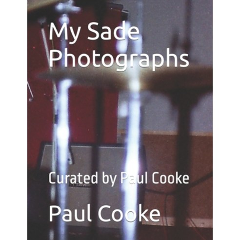 (영문도서) My Sade Photographs: Curated by Paul Cooke Paperback, Independently Published, English, 9798795715735
