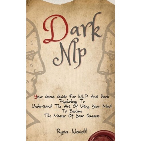 Dark NLP: Your Great Guide For NLP And Dark Psychology To Understand The Art Of Using Your Mind To B... Hardcover, Digital Island System L.T.D., English, 9781914232794