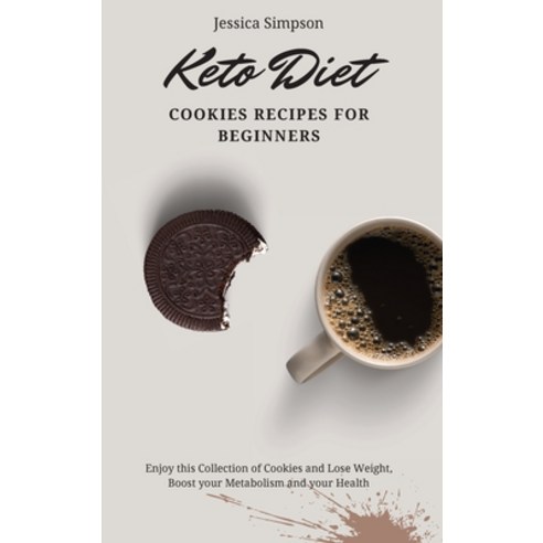 Keto Diet Cookies Recipes for Beginners: Enjoy this Collection of Cookies and Lose Weight Boost you... Hardcover, Jessica Simpson, English, 9781802693096