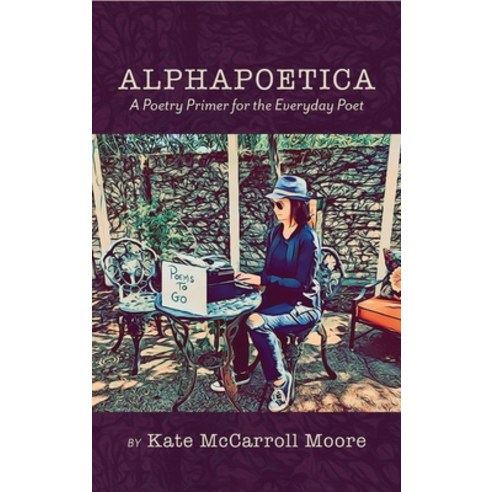 (영문도서) Alphapoetica: A Poetry Primer for the Everyday Poet Hardcover, Finishing Line Press, English, 9781646627936