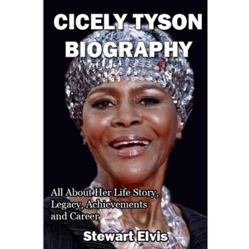 Cicely Tyson Biography: All About Her Life Story Legacy Achievements and Career Paperback, Independently Published, English, 9798719674643
