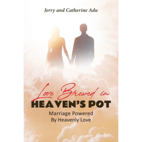 (영문도서) Love Brewed in Heaven''s Pot: Marriage Powered By Heavenly Love Paperback, Page Publishing, Inc., English, 9781662453557