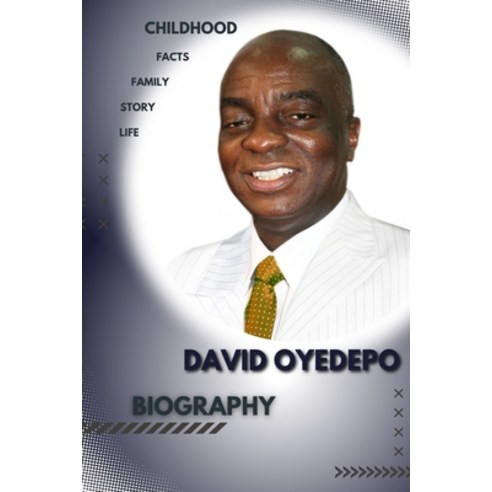 (영문도서) David Oyedepo Biography: Childhood Story and ascent of leader Paperback, Independently Published, English, 9798847133425