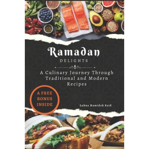 (영문도서) Ramadan Delights: A Culinary Journey Through Traditional and Modern Recipes Paperback, Independently Published, English, 9798387274534