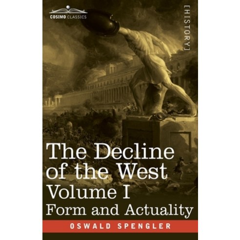 The Decline of the West Volume I: Form and Actuality Paperback, Cosimo Classics, English, 9781646791583