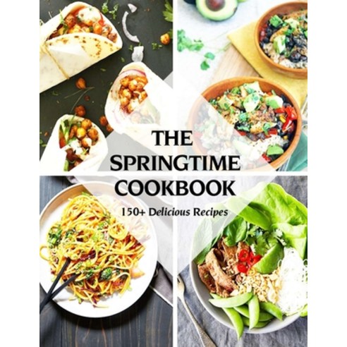 The Springtime Cookbook: 150+ Delicious Recipes Paperback, Independently Published, English, 9798694422390