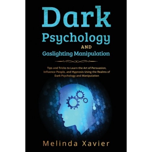 (영문도서) Dark Psychology and Gaslighting Manipulation: Tips and Tricks to Learn the Art of Persuasion ... Paperback, Melinda Xavier, English, 9781088244081