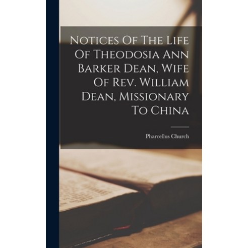 (영문도서) Notices Of The Life Of Theodosia Ann Barker Dean Wife Of Rev. William Dean Missionary To China Hardcover, Legare Street Press, English, 9781017227345