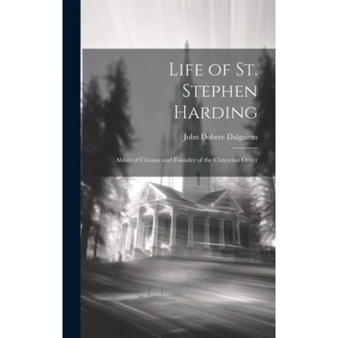 (영문도서) Life of St. Stephen Harding: Abbot of Citeaux and Founder of the Cistercian Order Hardcover, Legare Street Press, English, 9781019439876