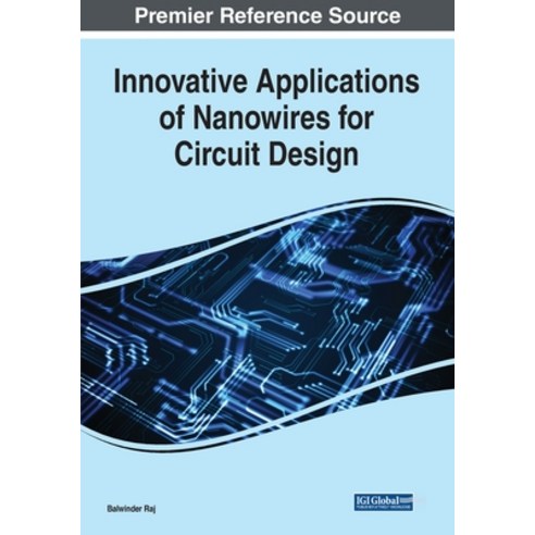 Innovative Applications of Nanowires for Circuit Design Paperback, Engineering Science Reference, English, 9781799864684