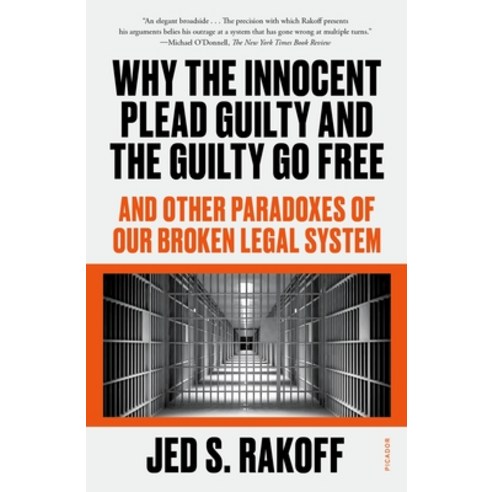 (영문도서) Why the Innocent Plead Guilty and the Guilty Go Free: And Other Paradoxes of Our Broken Legal... Paperback, Picador USA, English, 9781250829566