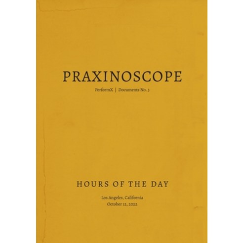 (영문도서) Praxinoscope: Hours of the Day: PerformX Documents No. 3 Paperback, Praxinoscope / Derek Denckla, English, 9798986335537