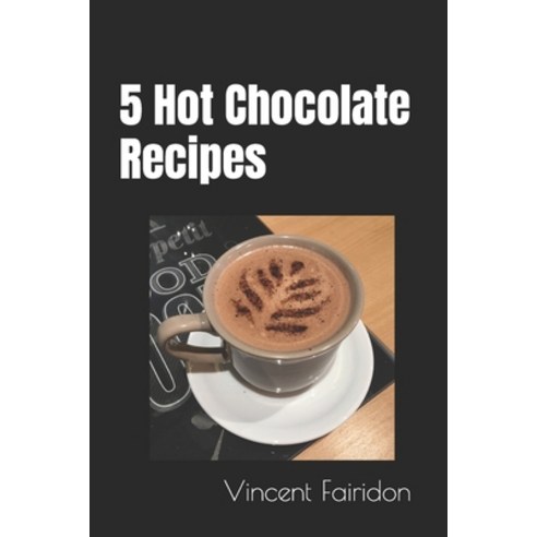 (영문도서) 5 Hot Chocolate Recipes Paperback, Independently Published, English, 9798860747203