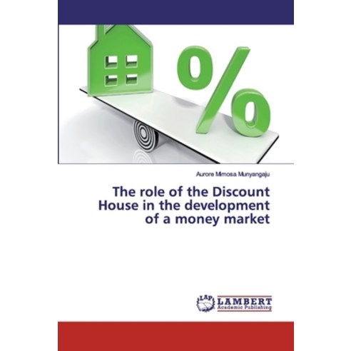 The role of the Discount House in the development of a money market Paperback, LAP Lambert Academic Publishing