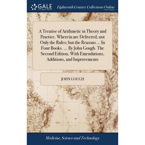 A Treatise of Arithmetic in Theory and Practice. Wherein are Delivered not Only the Rules; but the ... Hardcover, Gale Ecco, Print Editions