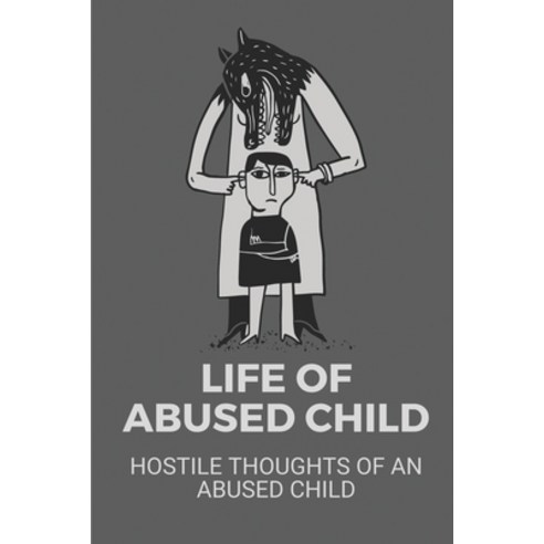 (영문도서) Life Of Abused Child: Hostile Thoughts Of An Abused Child: Abuse And Hatred Paperback, Independently Published, English, 9798532466135