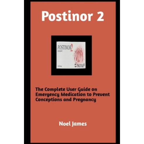 (영문도서) Postinor 2: The Complete User Guide on Emergency Medication to Prevent Conception and Pregnancy Paperback, Independently Published, English, 9798396433298