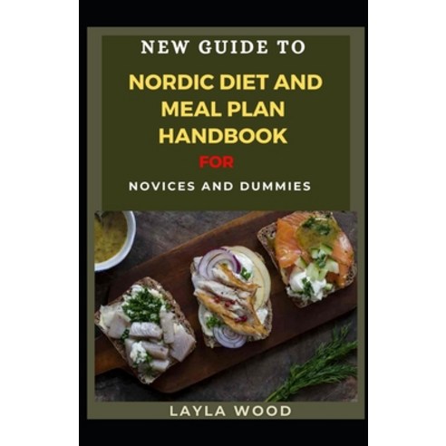 New Guide To Nordic Diet And Meal Plan Handbook For Novices And Dummies Paperback, Independently Published, English, 9798738239212
