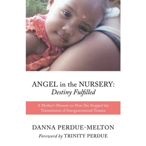 Angel in the Nursery: DESTINY FULFILLED: A Mother''s Memoir on How She Stopped the Transmission of In... Paperback, Xulon Press, English, 9781662809644