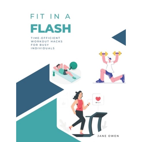 (영문도서) Fit in a Flash: Time-Efficient Workout Hacks for Busy Individuals Paperback, Independently Published, English, 9798851205989