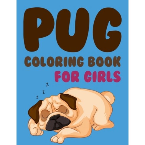 Pug Coloring Book For Girls: The Pug Lovers Coloring Book Paperback, Independently Published, English, 9798737775209