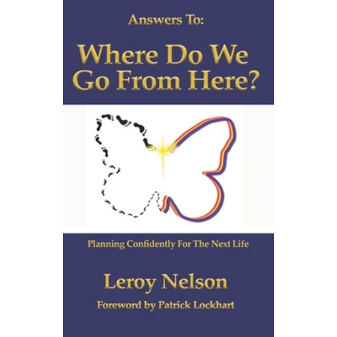 Answers To: Where Do We Go From Here: Planning Confidently For The Next Life Paperback, Independently Published