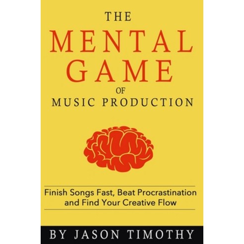 Music Habits - The Mental Game of Electronic Music Production: Finish Songs Fast Beat Procrastinati... Paperback, Independently Published