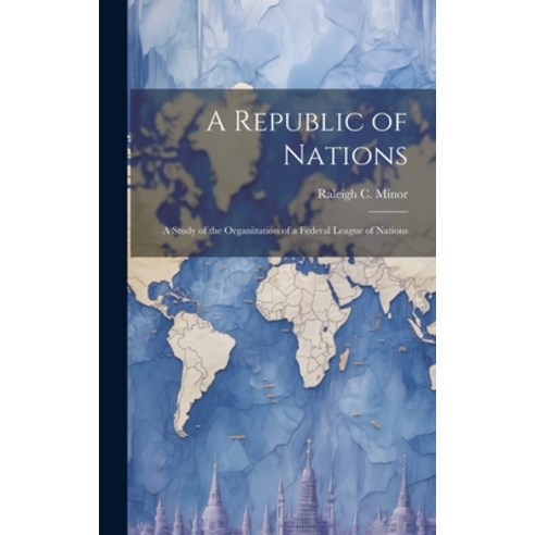 (영문도서) A Republic of Nations: A Study of the Organization of a Federal League of Nations Hardcover, Legare Street Press, English, 9781019493113
