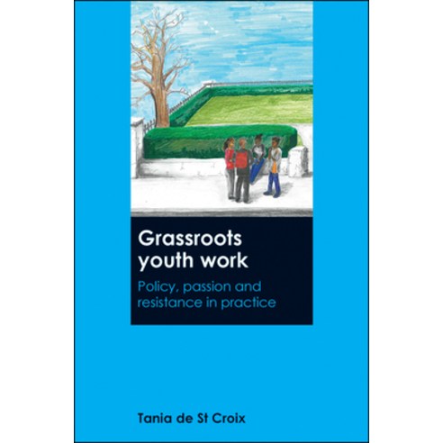 Grassroots Youth Work: Policy Passion and Resistance in Practice Hardcover, Policy Press