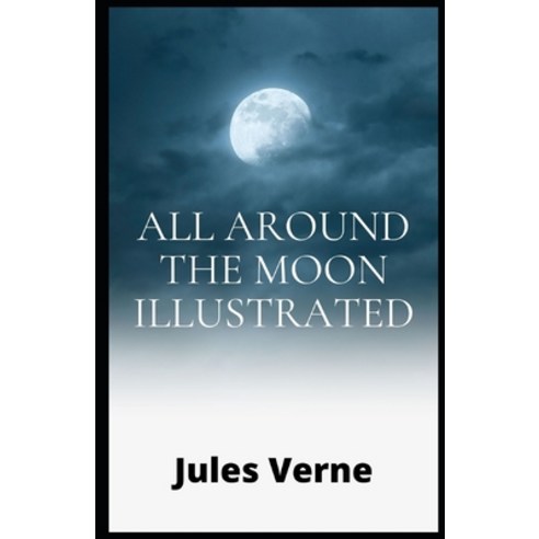 (영문도서) All Around the Moon illustrated Paperback, Independently Published, English, 9798463104861