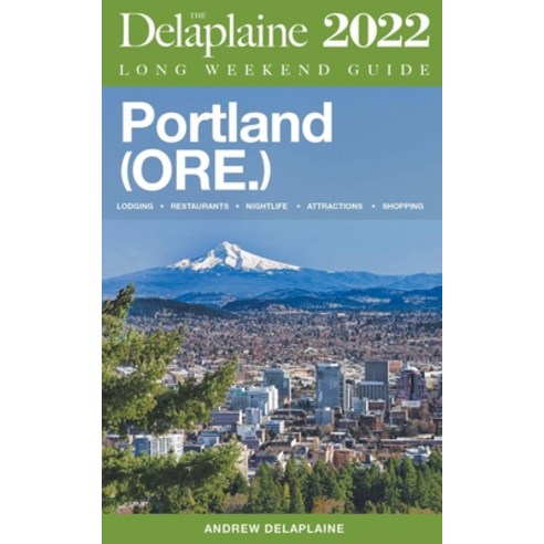 (영문도서) Portland (Ore.) - The Delaplaine 2022 Long Weekend Guide Paperback, Gramercy Park Press, English, 9798201236274
