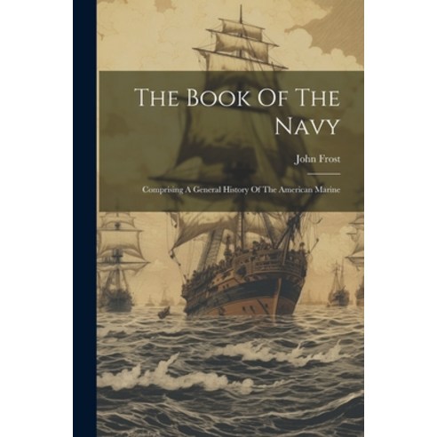 (영문도서) The Book Of The Navy: Comprising A General History Of The American Marine Paperback, Legare Street Press, English, 9781022262249