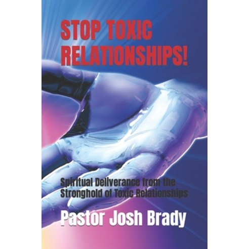 (영문도서) Stop Toxic Relationships!: Spiritual Deliverance from the Stronghold of Toxic Relationships Paperback, Independently Published, English, 9798879315462