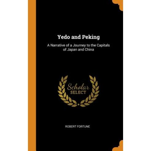 (영문도서) Yedo and Peking: A Narrative of a Journey to the Capitals of Japan and China Hardcover, Franklin Classics, English, 9780341780106