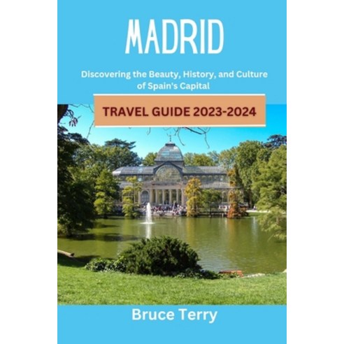 (영문도서) Madrid Travel Guide 2023-2024: Discovering the Beauty History and Culture of Spain''s Capital Paperback, Independently Published, English, 9798397069564