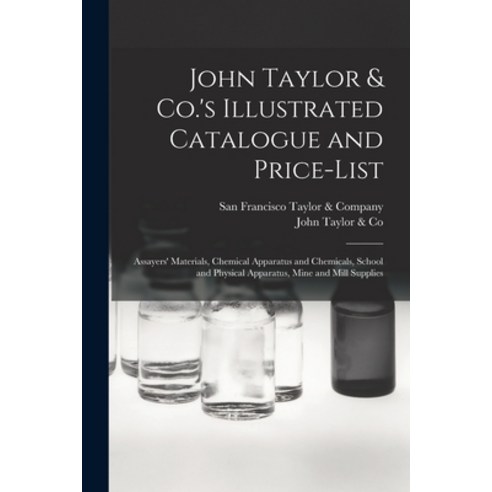 (영문도서) John Taylor & Co.''s Illustrated Catalogue and Price-list: Assayers'' Materials Chemical Appar... Paperback, Legare Street Press, English, 9781014202345