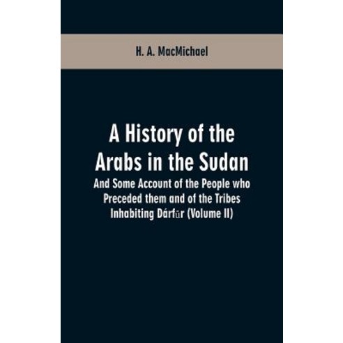 (영문도서) A History of the Arabs in the Sudan: And Some Account of the People who Preceded them and of ... Paperback, Alpha Edition, English, 9789353601393