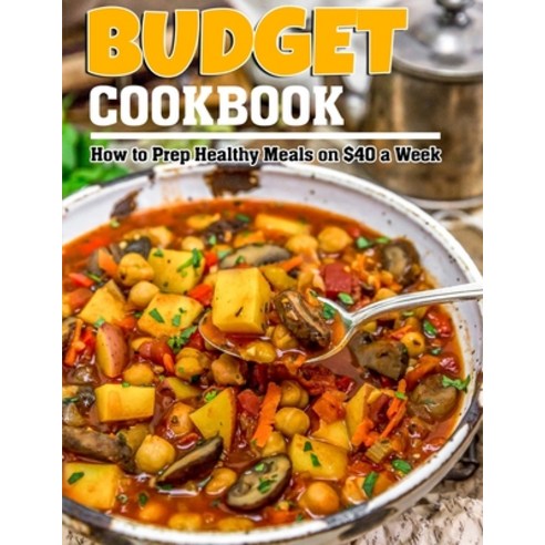 (영문도서) Budget Cookbook: How to Prep Healthy Meals on $40 a Week Paperback, Independently Published, English, 9798422812714