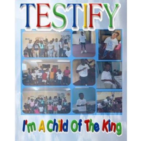 (영문도서) Testify!: I''m A Child of The King Paperback, Createspace Independent Pub..., English, 9781723100420