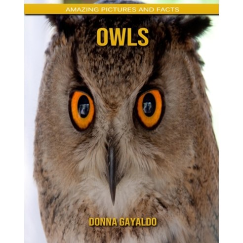 Owls: Amazing Pictures and Facts Paperback, Independently Published