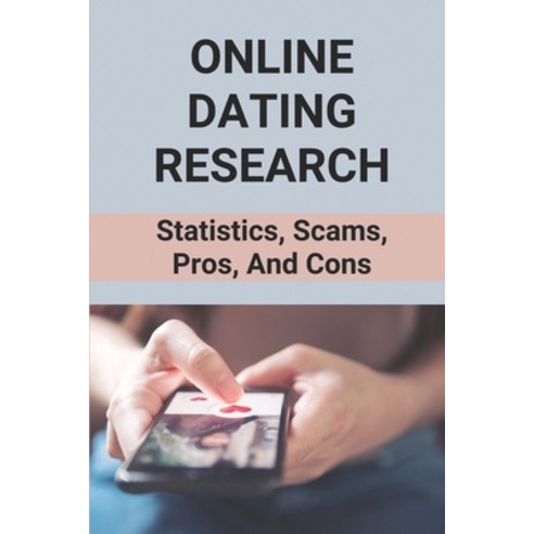 (영문도서) Online Dating Research: Statistics Scams Pros And Cons: Online Dating Paperback, Independently Published, English, 9798521098651